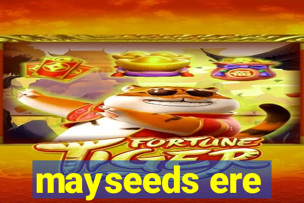 mayseeds ere